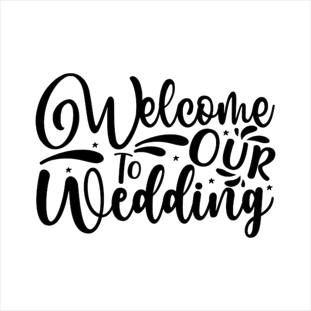 welcome_to_our_wedding Typographie Tshirt Design Vector Design