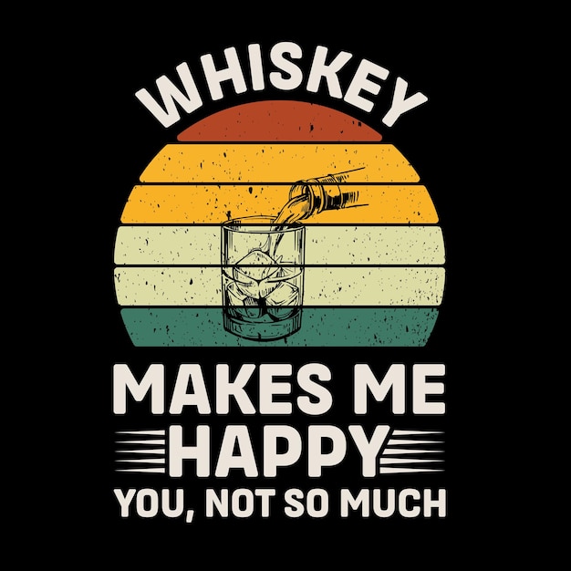 Le whisky me rend heureux tu n'es pas si rétro Vector de conception de T-shirt
