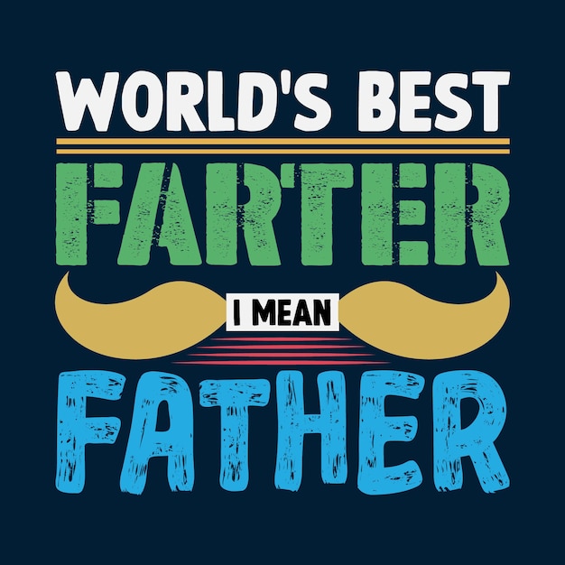 Worlds Best Farther I Mean Father Day T-shirt Design
