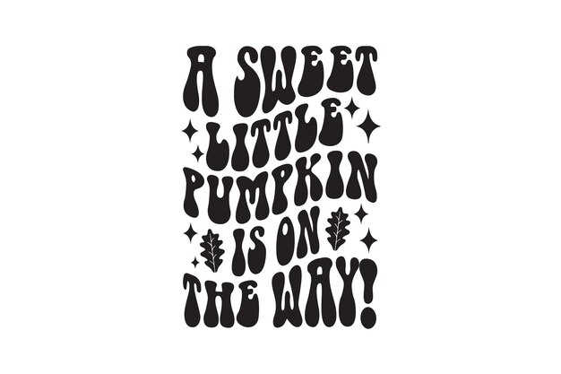 A Sweet Little Pumpkin Is On The Way Vector File