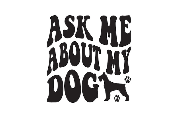 ask me about my dog vector file