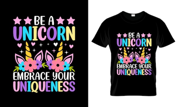 Be A Unicorn Embrace Your Uniqueness colorful Graphic TShirt Unicorn TShirt Design