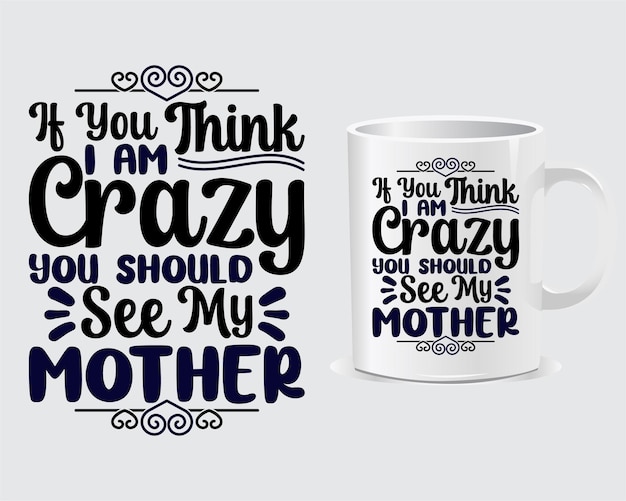 If You Think I am Crazy You Should See My Mother Mother's day Mug And Print Item Design Vector