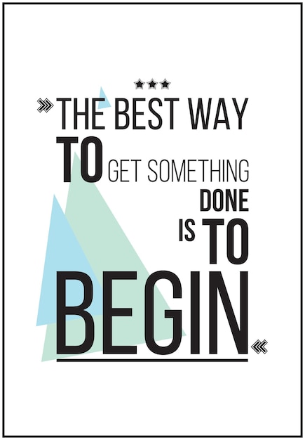 The best way to get something is to begin Motivation Poster