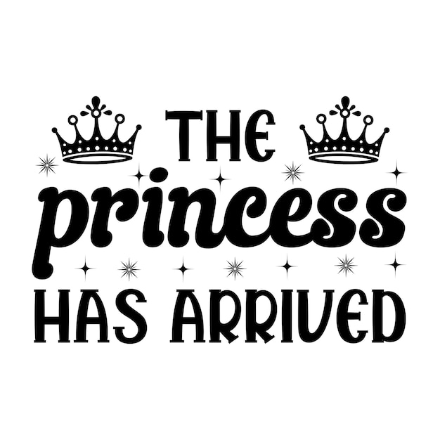 The Princess Has Arrived Newborn Onesie Design Baby Typography Shirt Design Vector