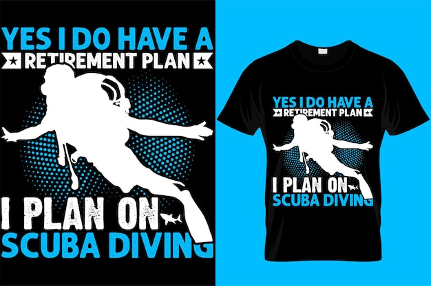 Yes i do have a retirement plan i plan on scuba diving scuba diving typography tshirt design with editable vector