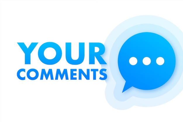 Your comments Customer feedback concept We want your feedback written on speech bubble