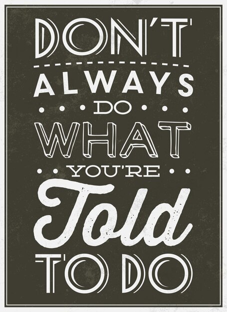 Cita inspirada dont always do what youre told to do