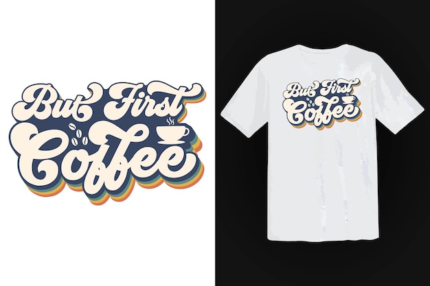 Diseño de camiseta de café, tipografía vintage y arte de letras, lema retro