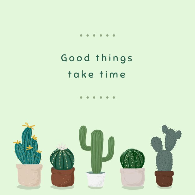 Lindo vector de plantilla de maceta de cactus para publicaciones en redes sociales, las cosas buenas toman tiempo