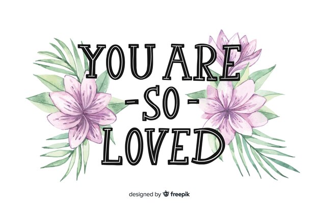 Mensaje positivo con flores: eres tan amado