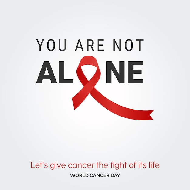 Vector gratuito no estás solo ribbon typography démosle al cáncer la pelea de su vida día mundial contra el cáncer