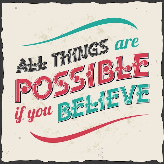 Todas las cosas son posibles si crees.