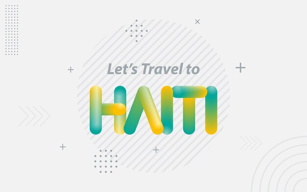 Vamos a viajar a Haití Tipografía creativa con efecto de mezcla 3d Ilustración vectorial