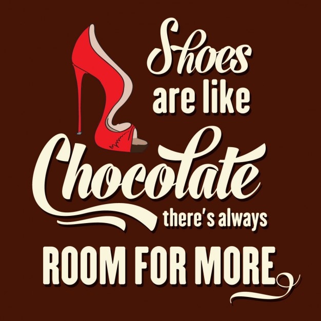 Los zapatos son como el chocolate siempre hay espacio para más