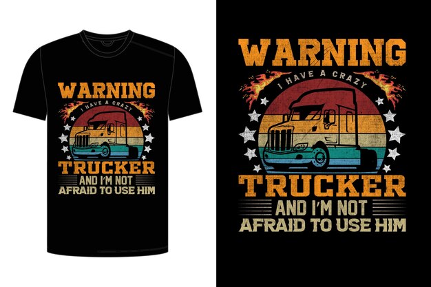 Advertencia tengo un camionero loco y no tengo miedo de usarlo. diseño retro de camiseta vintage