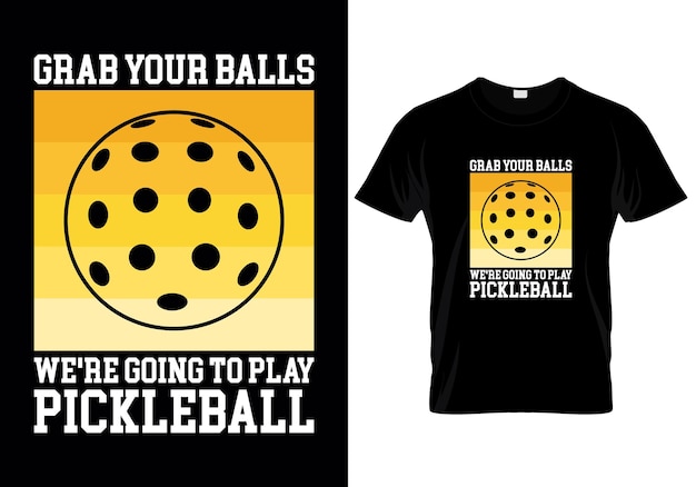 Agarra tus bolas iban a jugar pickleball camiseta diseño ilustración vectorial