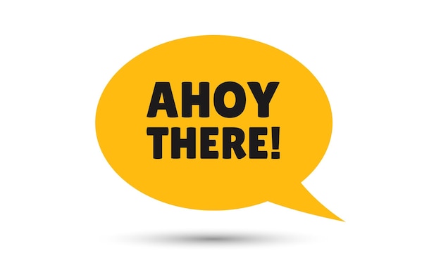 ahoy there ilustración vectorial de burbuja de habla Comunicación burbuja de habla con ahoy there texto