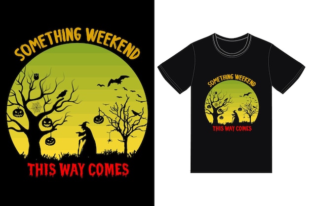 Algo de fin de semana de esta manera viene el diseño de la camiseta para el diseño de la camiseta del día de Halloween