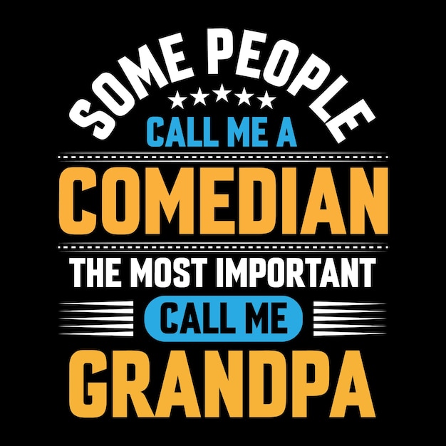 Vector algunas personas me llaman comediante el más importante me llaman abuelo tipografía diseño de camiseta