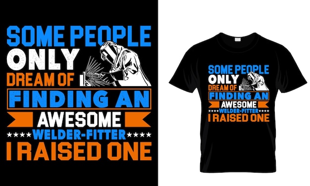 Algunas personas sueñan con encontrar un soldador impresionante soldador de camiseta