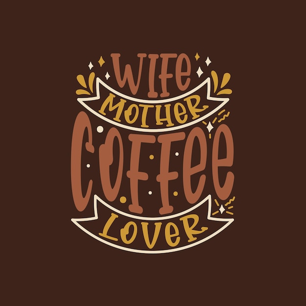 Amante del café de la madre de la esposa, diseño del día de la madre. Diseño de camiseta del día de la madre, día de la madre, diseño de tipografía de camiseta