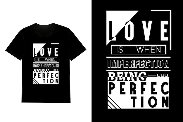 El amor es cuando la imperfección es la perfección Tipografía Diseño de camiseta
