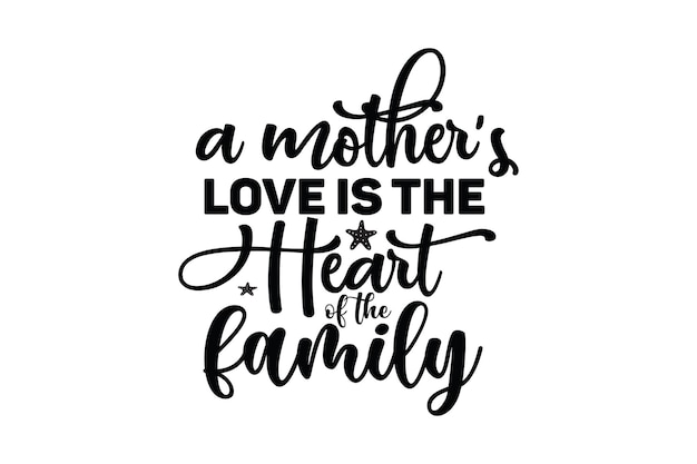 El amor de una madre es el corazón de la familia.