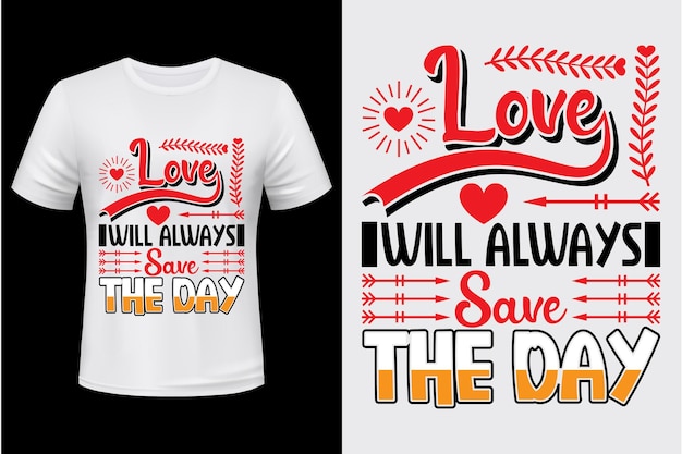 Vector el amor siempre salvará el día diseño de camiseta para el día de san valentín