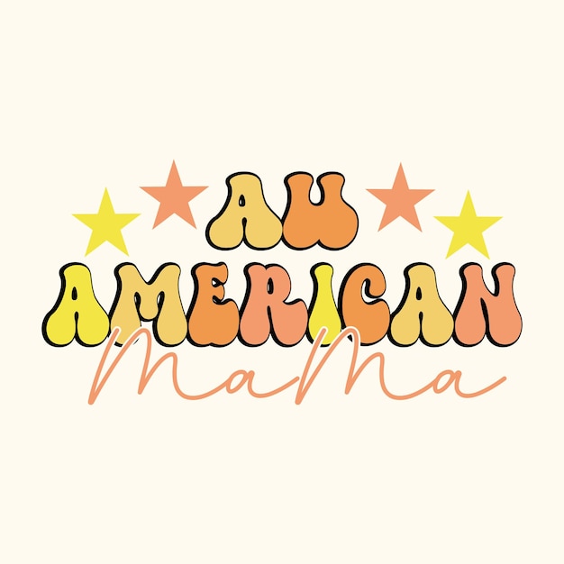 Au American Mama Diseño de camiseta retro Diseño de camiseta de moda feliz día de la independencia