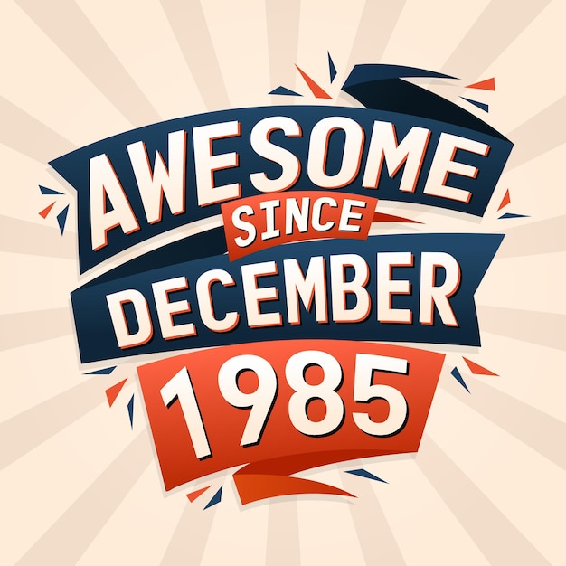 Vector awesome desde diciembre de 1985 nacido en diciembre de 1985 diseño vectorial de citas de cumpleaños