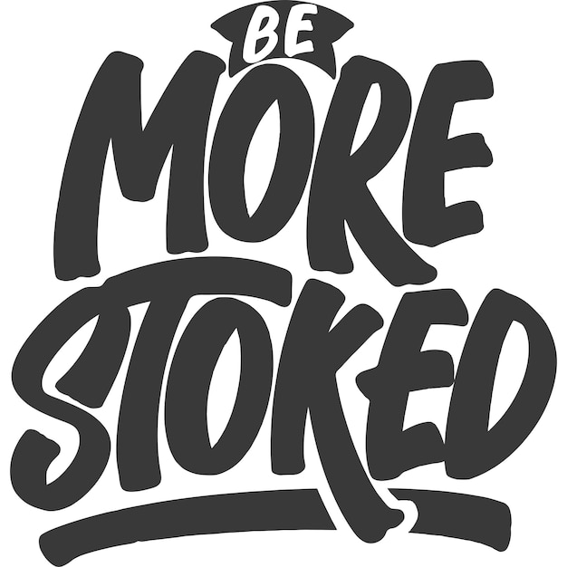 Be more stoked motivational typography quote design