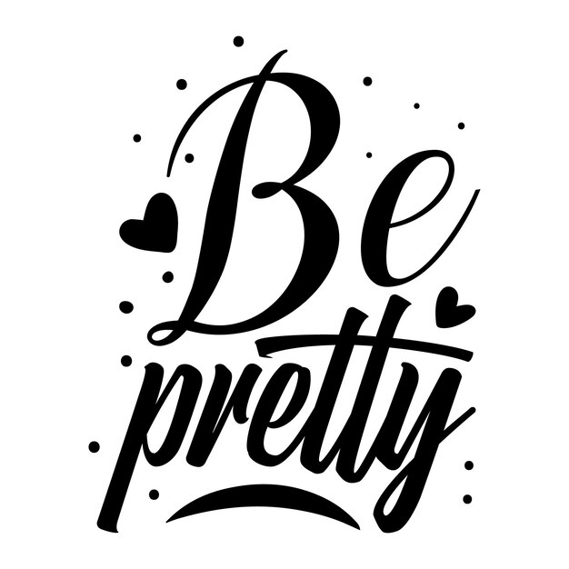 Be pretty typography premium vector design