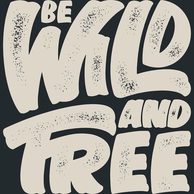 Be wild and free adventure and travel tipografía cita diseño
