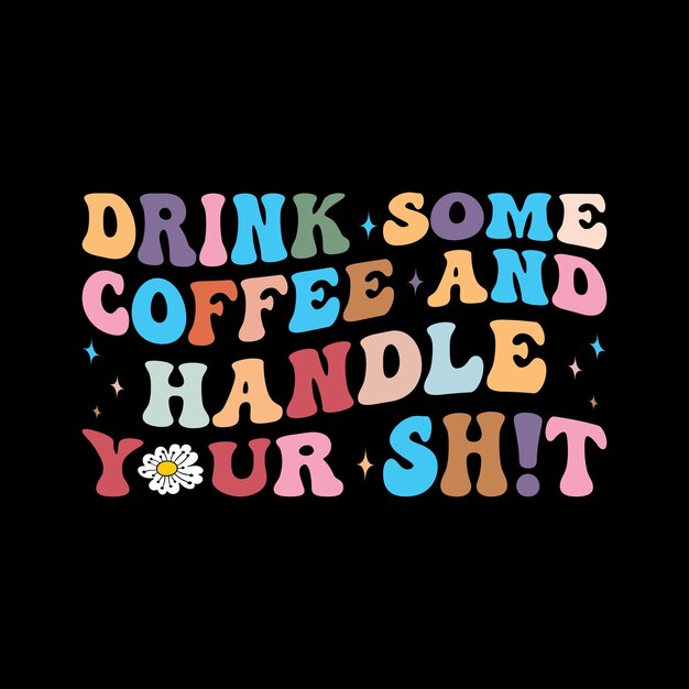 Bebe un café y maneja tu mierda.