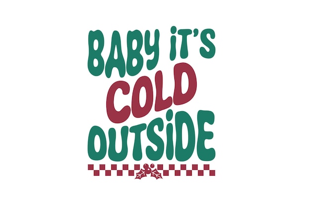 Bebé, hace frío afuera.