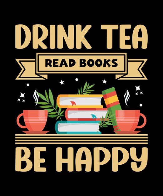 Beber té leer libros ser feliz Diseño de camiseta