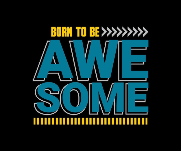 Born To Be Awe Some, cita de diseño de camiseta de tipografía vectorial