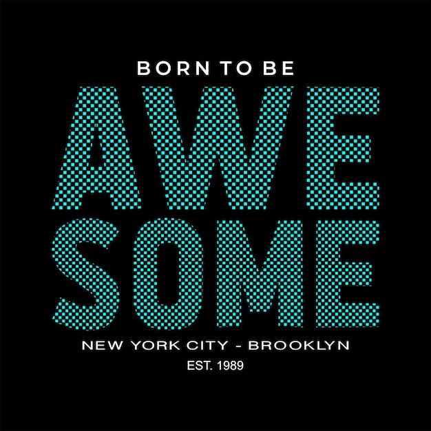 Born To Be Awesome Slogan diseño tipografía vector diseño texto ilustración cartel banner volante postal signo camiseta gráficos impresión etc.