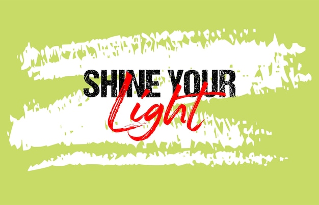 Brilla tu luz cita motivacional diseño de eslogan grunge tipografía pinceladas de fondo