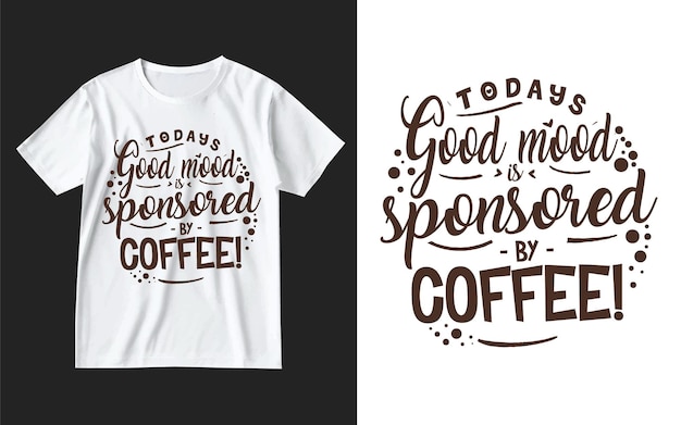 El buen humor de hoy está patrocinado por el diseño de la camiseta de café Plantilla de diseño de café Camiseta de café