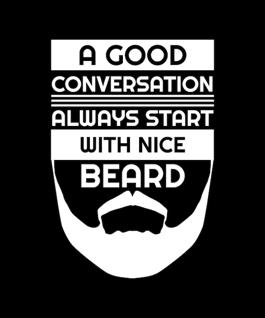 UNA BUENA CONVERSACIÓN SIEMPRE COMIENZA CON UN VECTOR DE TIPOGRAFÍA DE PLANTILLA DE IMPRESIÓN DE DISEÑO DE CAMISETA DE BARBA AGRADABLE
