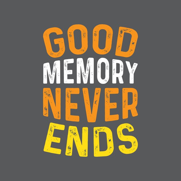 La buena memoria nunca termina Cotizaciones motivacionales Cotizaciones de letras para el diseño de carteles y camisetas
