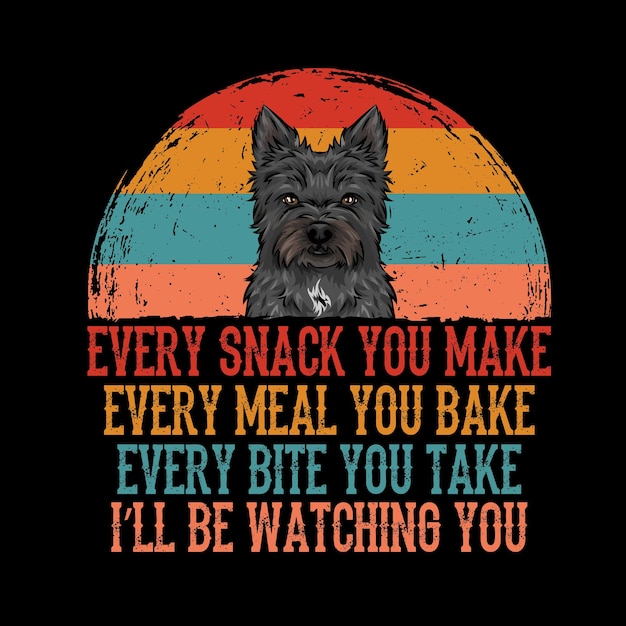 Cada bocadillo que haces cada comida que horneas cada bocado que tomas Cairn Terrier perro camiseta vector