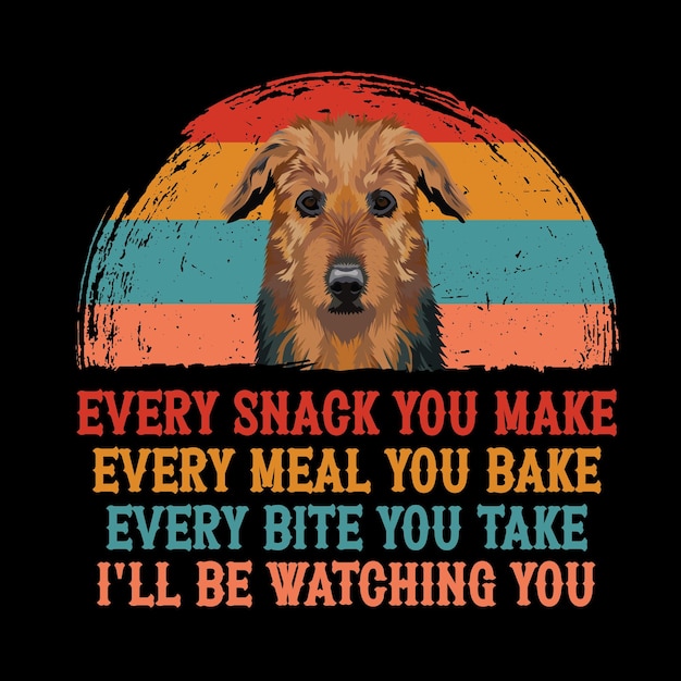 Cada bocadillo que haces cada comida que horneas cada bocado que tomas el vector de la camiseta de Airedale Terrier Dog