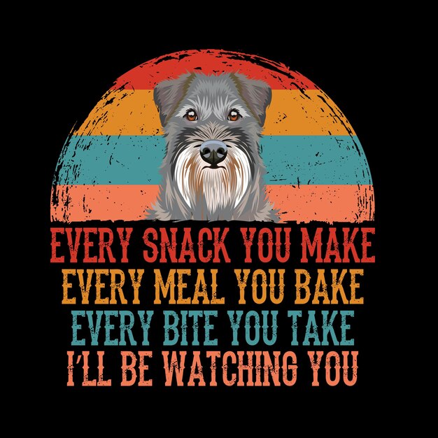 Cada bocadillo que haces cada comida que horneas cada bocado que tomas el vector de la camiseta de perro Schnauzer estándar