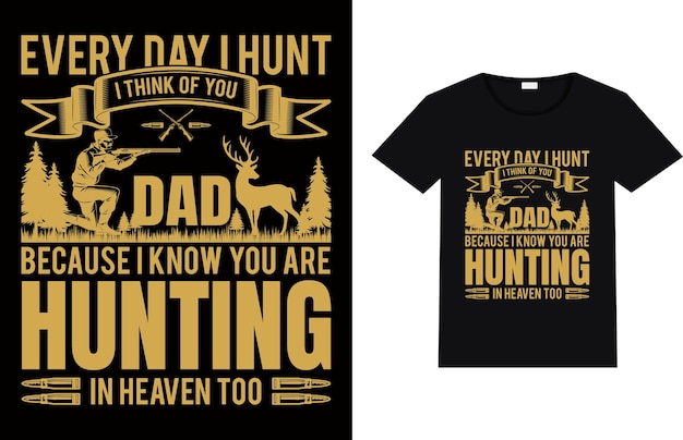 CADA DÍA CAZO A PAPÁ PORQUE SÉ QUE TÚ TAMBIÉN ESTÁS CAZANDO EN EL CIELO Diseño de camiseta de caza