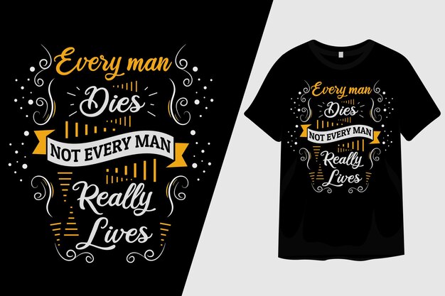 Cada hombre muere, no todos los hombres realmente viven Diseño de camiseta