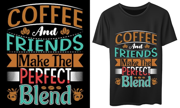 café y amigos hacen el diseño de camiseta de mezcla perfecta