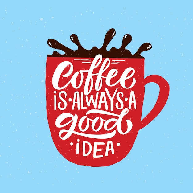 El café es siempre una buena idea poner letras al café para llevar taza de caligrafía moderna café cotización mano